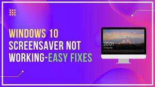 Windows 10 Screensaver Not Working – Easy Fixes