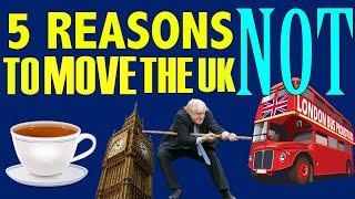 5 Reasons NOT to MOVE to the UK!