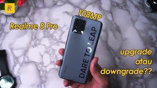 Realme 8 Pro Indonesia | Upgrade atau Downgrade??