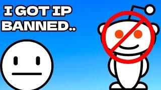 GETTING IP BANNED FROM REDDIT...