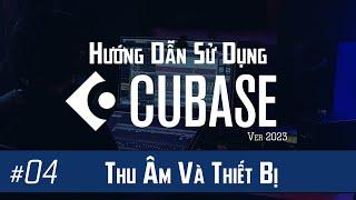 Hướng Dẫn Cubase #04: Thu Âm và Các vấn đề với Trang thiết bị Thu Âm