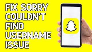 How to FIX Snapchat 'Sorry Couldn’t Find Username Issue'