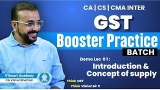 Lec 01 | Intro & Concept of supply | Booster Practice Batch | CA CS CMA INTER GST | CA Vishal Sir