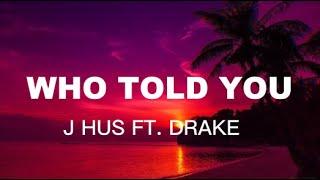 Jhus Ft. Drake - Who Told You (Lyric Video)