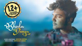 Bhula Dunga | Cover By-Anurag Verma | Official video |Darshan Raval