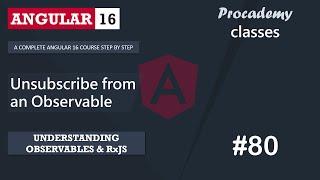 #80 Unsubscribe from an Observable | Understanding Observables & RxJS | A Complete Angular Course