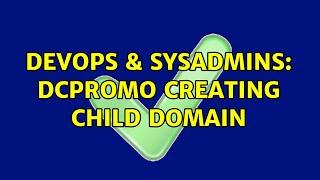 DevOps & SysAdmins: DCpromo creating child domain