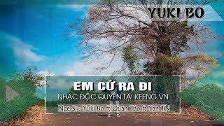 Em Cứ Ra Đi - Yuki Bo ft Quân Táo ft Yan TN 「Video Lyrics」ĐỘC QUYỀN KEENG.VN