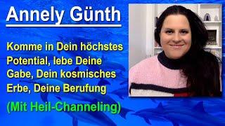 Komme in Dein höchstes Potential, Dein kosmisches Erbe, Deine Berufung, Deine Gaben | Annely Günth