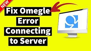 How to Fix Omegle Error Connecting to Server (Updated Guide)