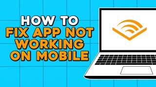 How To Fix Audible Not Working On Mobile (Quick Tutorial)