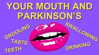 Swallowing, drooling, hydration, taste and more... everything to do with your mouth and Parkinson's