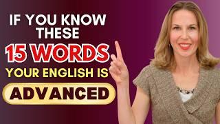 If you know these 15 WORDS, your English is ADVANCED!