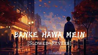 Banke Hawa Mein [Slowed+Reverb] Altamash Faridi | Sad Song | Chill lofi waves