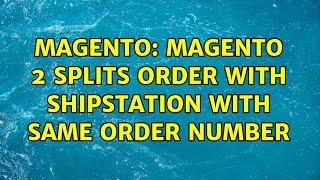 Magento: Magento 2 splits order with shipstation with same order number