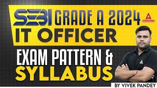 SEBI Grade A IT Officer Exam Pattern & Syllabus 2024 | SEBI Grade A 2024 Notification