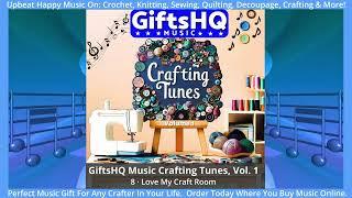 Love My Craft Room Song Sample -  GiftsHQ Music Crafting Tunes, Vol.  1 Album ​