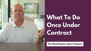 What to Do Once Under Contract as a Real Estate Agent