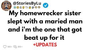 My homewrecker sister slept with a maried man and i'm the one that got beat up for it