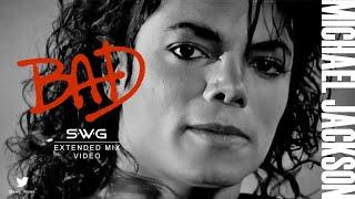 BAD - Video Version (SWG Extended Mix) - MICHAEL JACKSON