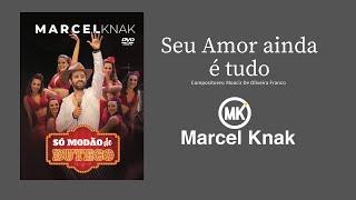 Seu amor ainda é tudo Marcel Knak