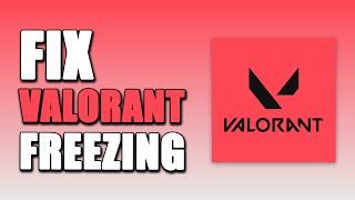 How To Fix Valorant Freezing In Game (WORKING!)