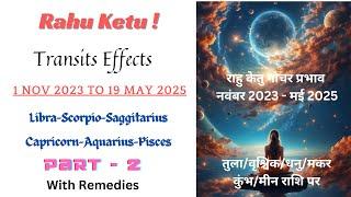 Rahu Ketu Transits Effects Nov 2023 - May 2025 On Libra to Pisces-Part-2 / राहू-केतू प्रभाव 2023-25