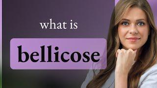 Bellicose — meaning of BELLICOSE