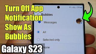 Galaxy S23's: How to Turn Off App Notification Show As Bubbles