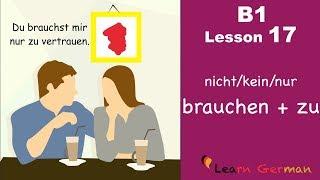 B1 - Lesson 17 | nicht/kein/nur brauchen + zu | Learn German Intermediate