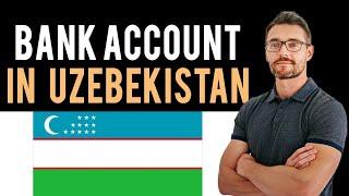  How To Open A Bank Account in Uzbekistan (Full Guide) - New Bank Account