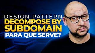 Microservices | Decompose by Subdomain: Saiba como este Padrão de Projeto pode ajudar sua solução