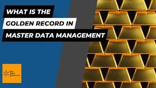 Golden Record in Master Data Management (MDM) | The Data Governor