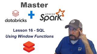 Master Databricks and Apache Spark Step by Step: Lesson 16 - Using SQL Window Functions