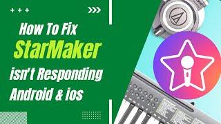 How To Fix StarMaker App isn't Responding Error Android & Ios