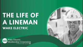 The Life of the Lineman - Wake Electric