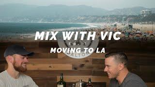 Mix with Vic Ep. 1 | Moving to LA