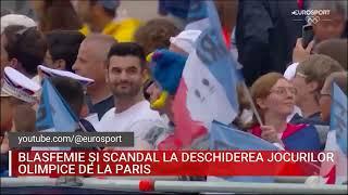 BLASFEMIE ȘI SCANDAL LA DESCHIDEREA JOCURILOR OLIMPICE DE LA PARIS