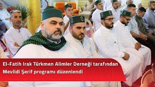 El-Fatih Irak Türkmen Alimler Derneği tarafından Mevlidi Şerif programı düzenlendi