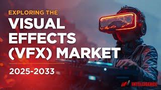 Visual Effects (VFX) Market Latest Trends and Opportunities