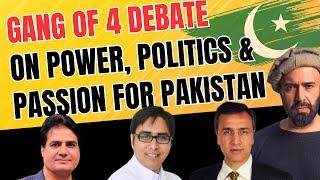 GANG OF 4 DEBATE: On Power, Politics & Passion for Pakistan