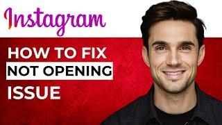 How to Fix Instagram App Not Opening Issue (Step-by-Step Guide)