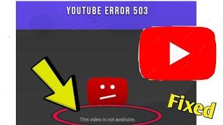 How to Fix YouTube Error 503. This Video is Not Available. Problem Solved.