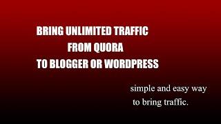 How to bring unlimited traffic from quora to blogger or wordpress. On 2021.