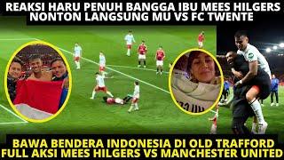 REAKSI HARU IBU MEES HILGERS, FOTO BAWA BENDERA INDONESIA DI OLD TRAFORD! FULL MOMEN AKSI MEES VS MU