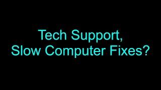 Tech Support, Slow Computer and How to Fix it