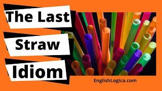 The Last (Final) Straw - Idiom | Business English and Everyday English Vocabulary