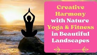 Creative Harmony with Nature Yoga & Fitness in Beautiful Landscapes