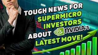 Nvidia's Recent Move Brings Tough News For Supermicro Investors | NASDAQ: NVDA | Stock Market