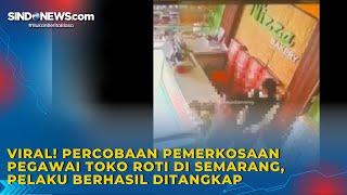 Viral! percobaan Pemerkosaan Pegawai Toko Roti di Semarang, Pelaku Berhasil Ditangkap